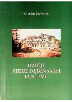 Dzieje Ziemi Dębińskiej 1328 - 1945