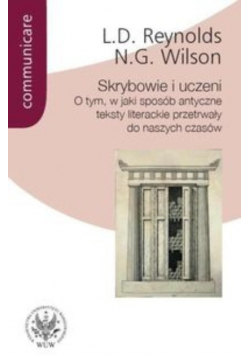 Skrybowie i uczeni O tym w jaki sposób antyczne teksty literackie przetrwały do naszych czasów