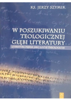 W poszukiwaniu teologicznej głębi literatury