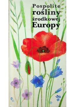 Pospolite rośliny środkowej Europy