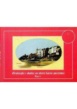 Grudziąc i okolice na starej karcie pocztowej Tom 5