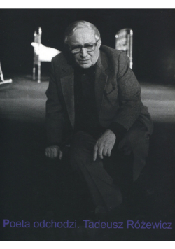 Poeta odchodzi Tadeusz Różewicz