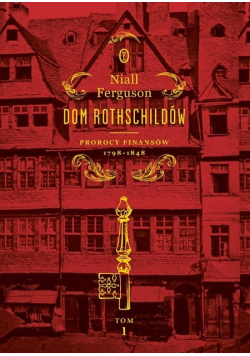 Dom Rothschildów T.1 Prorocy finansów 1798-1848