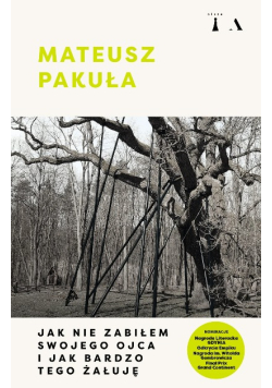 Jak nie zabiłem swojego ojca i jak bardzo tego żałuję