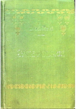 Życie polskie w dawnych wiekach Wiek XVI - XVIII 1908 r.