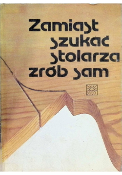 Zamiast szukać stolarza zrób sam