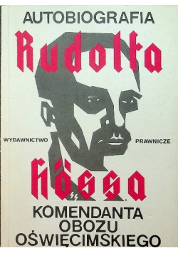Autobiografia Rudolfa Hossa komendanta obozu oświęcimskiego