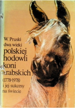 Dwa wieki polskiej hodowli koni arabskich ( 1778 - 1978 ) i jej sukcesy na świecie
