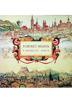 Portret Miasta w grafice XV-XVIII w