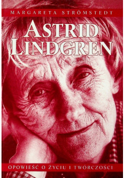 Astrid Lindgren opowieść ożyciu i twórczości