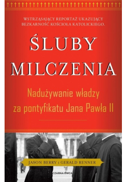 Śluby milczenia Nadużywanie władzy za pontyfikatu Jana Pawła II