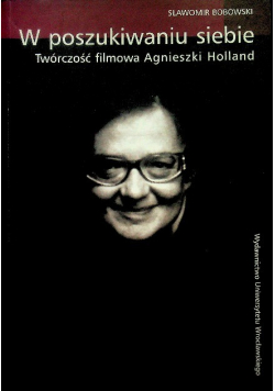 W poszukiwaniu siebie Twórczość filmowa Agnieszki Holland