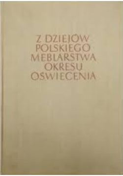 Z dziejów Polskiego meblarstwa okresu oświecenia