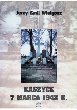 Kaszyce 7 Marca 1943 r.
