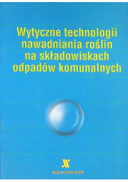 Technologia nawadniania roślin na rekultywowanych składowiskach odpadów komunalnych