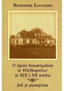 O życiu towarzyskim w Wielkopolsce w XIX i XX wieku