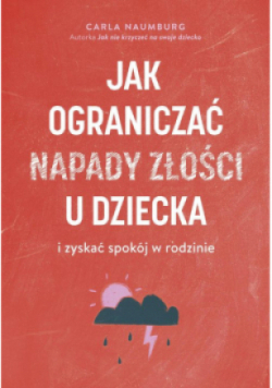 Jak ograniczać napady złości u dzieci i zyskać spokój w rodzinie