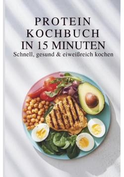 High Protein Kochbuch in 15 Minuten