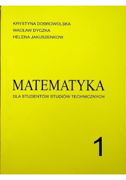 Matematyka dla studentów studiów technicznych Tom 1