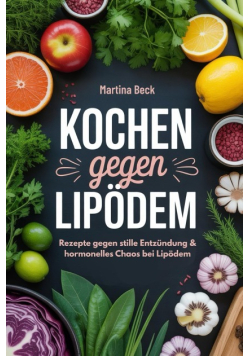 Kochen gegen Lipodem: Rezepte gegen stille Entzundung & hormonelles Chaos bei Lipodem