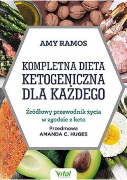 Kompletna dieta ketogeniczna dla każdego źródłowy przewodnik życia w zgodzie z keto