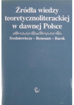 Źródła wiedzy teoretycznoliterackiej w dawnej Polsce