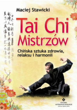 Tai Chi mistrzów chińska sztuka zdrowia, relaksu i harmonii