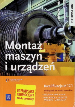 Montaż maszyn i urządzeń Podręcznik do nauki zawodów Kwalifikacja M.17.1