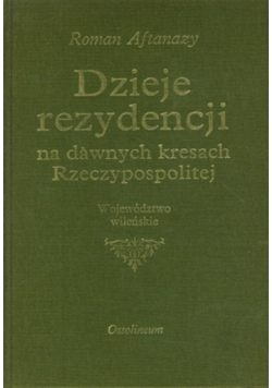 Dzieje rezydencji na dawnych kresach Rzeczypospolitej Tom 4 Województwo wileńskie
