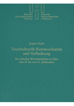 Transkulturelle Kommunikation und Verflechtung
Die jüdischen Wirtschaftseliten in Polen vom 14. bis zum 16. Jahrhundert