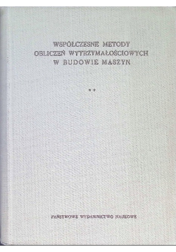 Współczesne metody obliczeń wytrzymałościowych w budowie maszyn Tom II