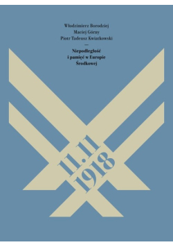 11 11 1918  Niepodległość i pamięć w Europie Środkowej