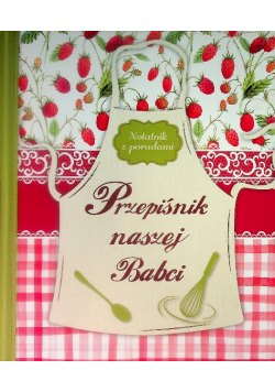 Przepiśnik naszej Babci Notatnik z poradami