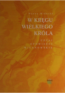 W kręgu Wielkiego Króla czyli opowieści Wilanowskie