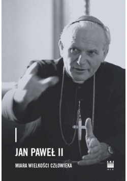 Jan Paweł II  miara wielkości człowieka