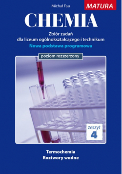 Chemia. Zbiór zadań dla uczniów liceum ogólnokształcącego i technikum. Matura. Zeszyt 4. Poziom rozszerzony