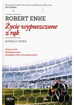 Robert Enke. Życie wypuszczone z rąk