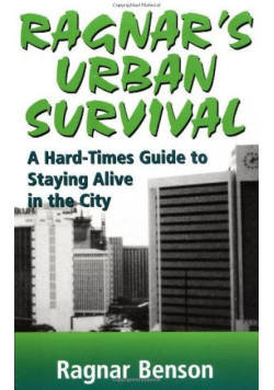 Ragnar's Urban Survival: A Hard Times Guide to Staying Alive in the City