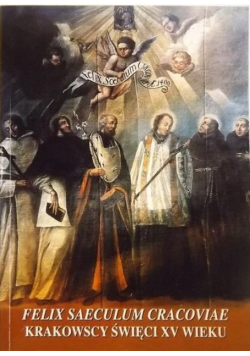 Felix saeculum Cracoviae - krakowscy święci XV wieku