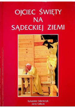 Ojciec Święty na sądeckiej ziemi