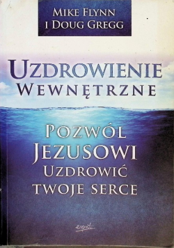 Uzdrowienie wewnętrzne Pozwól Jezusowi uzdrowić twoje serce