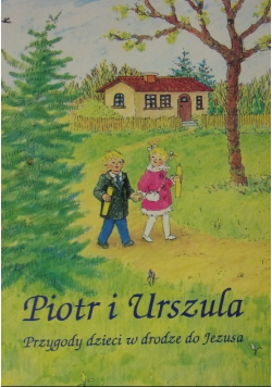 Piotr i Urszula Przygody dzieci w drodze do Jezusa