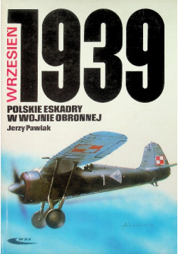 Wrzesień 1939  Polskie eskadry w wojnie obronnej