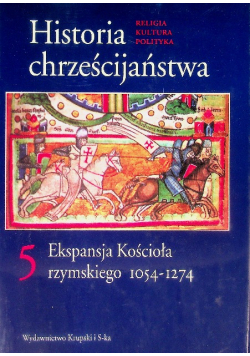 Historia chrześcijaństwa Tom 5 Ekspansja Kościoła rzymskiego 1054-1274