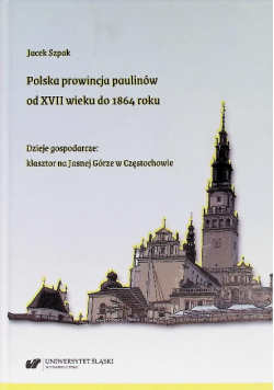 Polska prowincja paulinów od XVII wieku do 1864 roku. Dzieje gospodarcze: klasztor na Jasnej Górze w Częstochowie