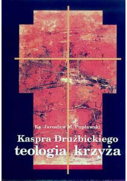 Kaspra Drużbickiego teologia krzyża