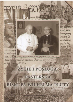 Życie i posługa pasterska Biskupa  Wilhelma Pluty
