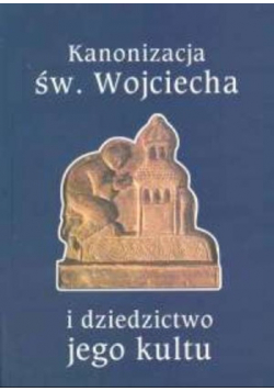 Kanonizacja św. Wojciecha i dziedzictwo jego kultu