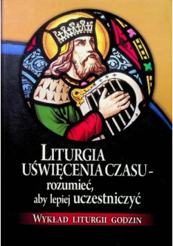 Liturgia uświęcenia czasu - rozumieć, aby lepiej uczestniczyć