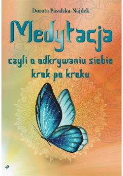 Medytacja czyli o odkrywaniu siebie krok po kroku